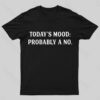 Today’S Mood Probably A No Nerd T-shirt