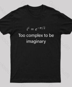 Too Complex To Be Imaginary Geek T-Shirt