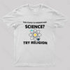 Too Stupid To Understand Science Try Religion Nerd T-Shirt