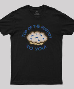 Top Of The Muffin To You Geek T-Shirt