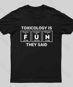 Toxicology is Fun They Said Nerd T-Shirt