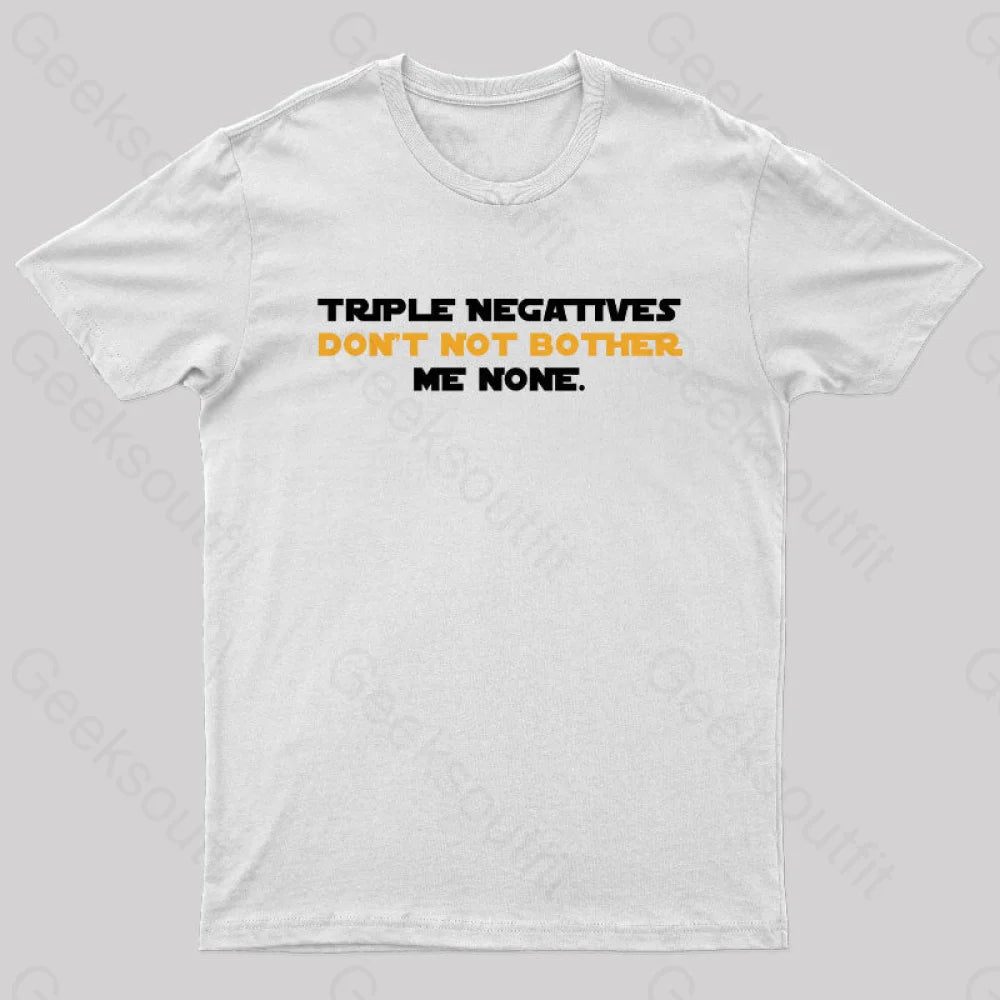 Triple Negatives Don't Not Bother Me None Geek T-Shirt Triple Negatives Don't Not Bother Me None Geek T-Shirt
