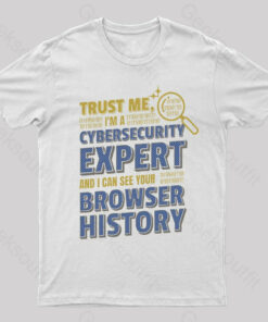 Trust Me I’m A Cyber Security Expert Geek T-Shirt
