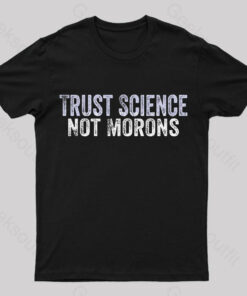 Trust Science Not Moron Nerd T-Shirt
