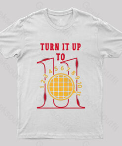 Turn It Up To 11 T-shirt