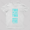 Two Plus Two Makes Nerd T-Shirt
