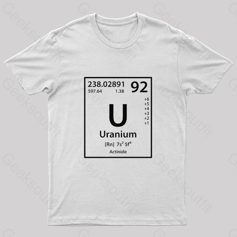 Uranium Element Nerd T-Shirt Uranium Element Nerd T-Shirt