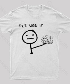 Use Your Brain Please Geek T-Shirt