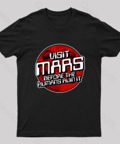 Visit Mars Before The Humans Ruin It T-Shirt