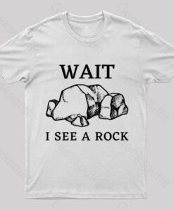 Wait I See a Rock T-Shirt