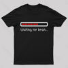 Waiting For Brain Nerd T-Shirt