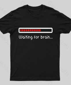 Waiting For Brain Nerd T-Shirt