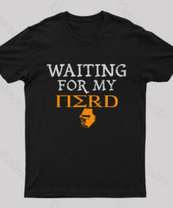 Waiting For My Nerd T-Shirt