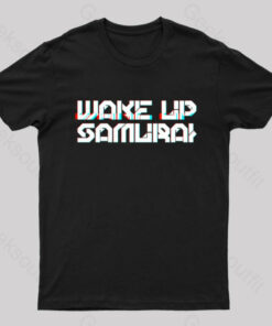 Wake Up Samurai T-Shirt