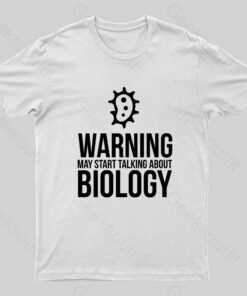 Warning May Start Talking Biology Nerd T-Shirt