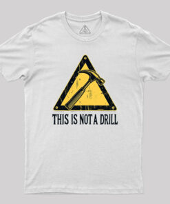Warning This Is Not A Drill T-Shirt