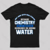 Water Decreases Concentration Nerd T-Shirt