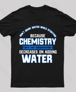 Water Decreases Concentration Nerd T-Shirt