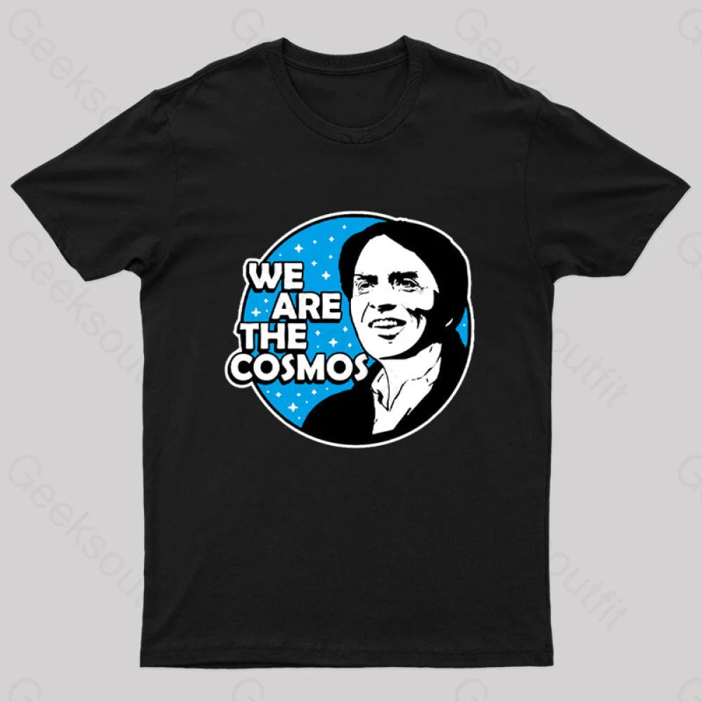 We Are The Cosmos Geek T-Shirt We Are The Cosmos Geek T-Shirt