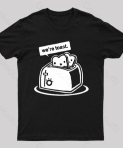 We Are Toast Nerd T-Shirt