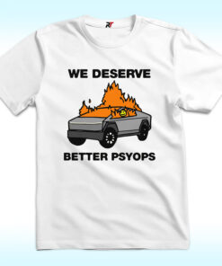 We Better Deserve Better Psyops Shirt