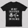 We Met Each Other On The Web Nerd T-Shirt