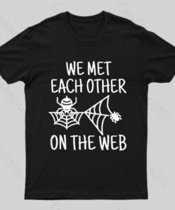 We Met Each Other On The Web Nerd T-Shirt