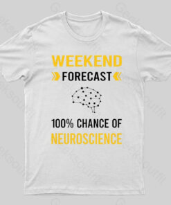 Weekend Forecast Neuroscience Nerd T-Shirt