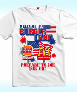 Welcome To Burgerland, Prepare To Die For Oil Shirt