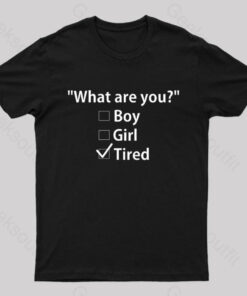 What Are You Tired Geek T-Shirt