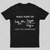 What Part Of Don’t You Understand Nerd T-Shirt