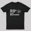 Would Love Quarantine T-Shirt