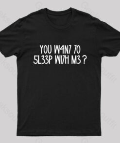 YOU W4N7 70 5L33P WI7H M3 Nerd T-Shirt