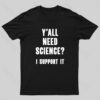 Yall Need Science I’ll Support It Geek T-Shirt
