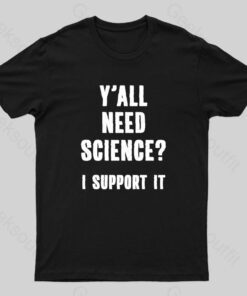 Yall Need Science I’ll Support It Geek T-Shirt