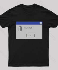 You Are Trash Nerd T-Shirt