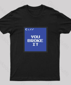 You Broke It Nerd T-Shirt