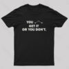 You Either Get It Or You Don’t Geek T-Shirt
