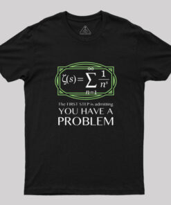 You Have A Problem T-Shirt