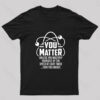 You Matter Unless … Nerd T-Shirt