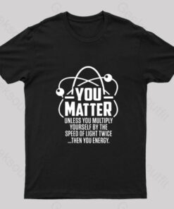 You Matter Unless … Nerd T-Shirt