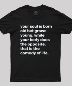 Your Soul is Born Old But Grows Young T-Shirt