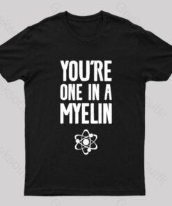 You’re One in a Myelin Nerd T-Shirt