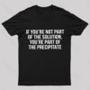 You’re Part Of The Precipitate Geek T-Shirt