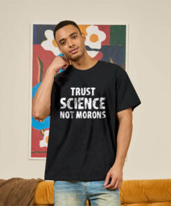 trust science not morons Geek T-Shirt