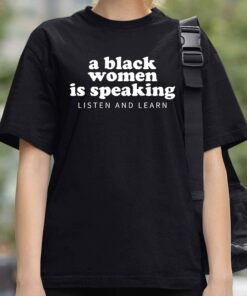 A Black Woman Is Speaking Listen And Learn Shirt 3