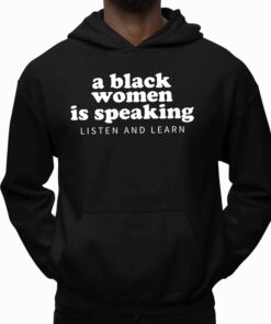 A Black Woman Is Speaking Listen And Learn Shirt 4