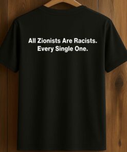 All Zionist Are Racists Every Single One Shirt