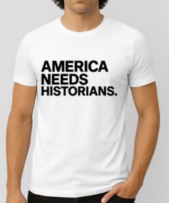 America Needs Historians Shirt 2 America Needs Historians Shirt 3