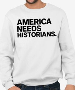 America Needs Historians Shirt 4 America Needs Historians Shirt 5